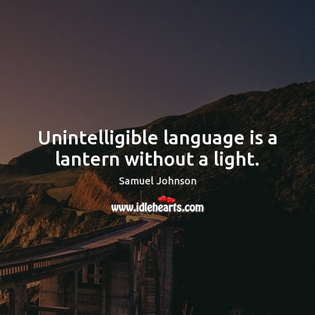 Unintelligible language is a lantern without a light. Samuel Johnson Picture Quote