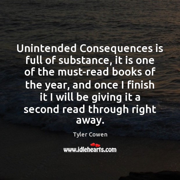 Unintended Consequences is full of substance, it is one of the must-read Tyler Cowen Picture Quote
