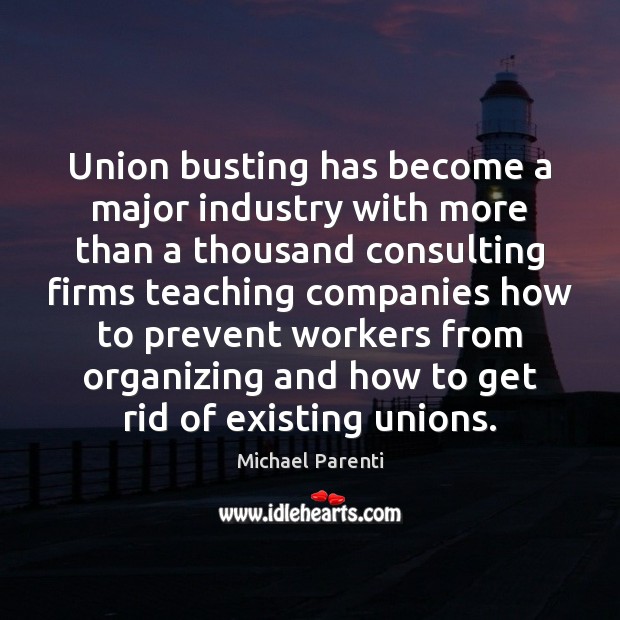 Union busting has become a major industry with more than a thousand Michael Parenti Picture Quote