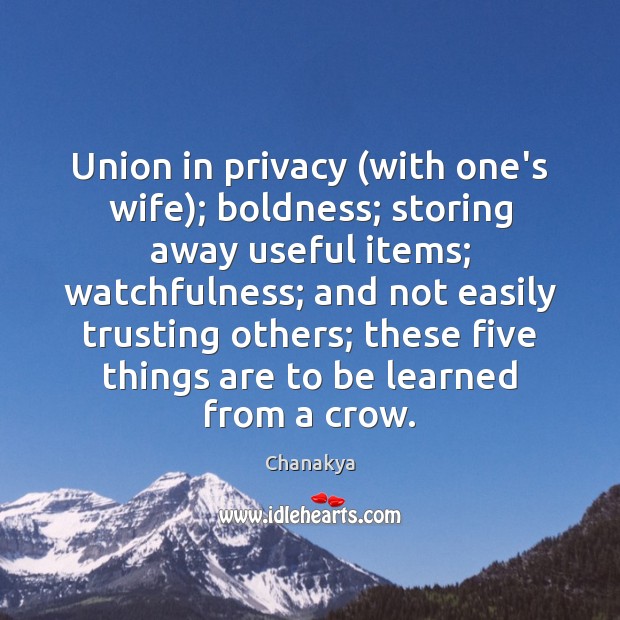Union in privacy (with one’s wife); boldness; storing away useful items; watchfulness; Chanakya Picture Quote