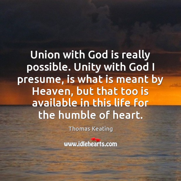Union with God is really possible. Unity with God I presume, is Thomas Keating Picture Quote