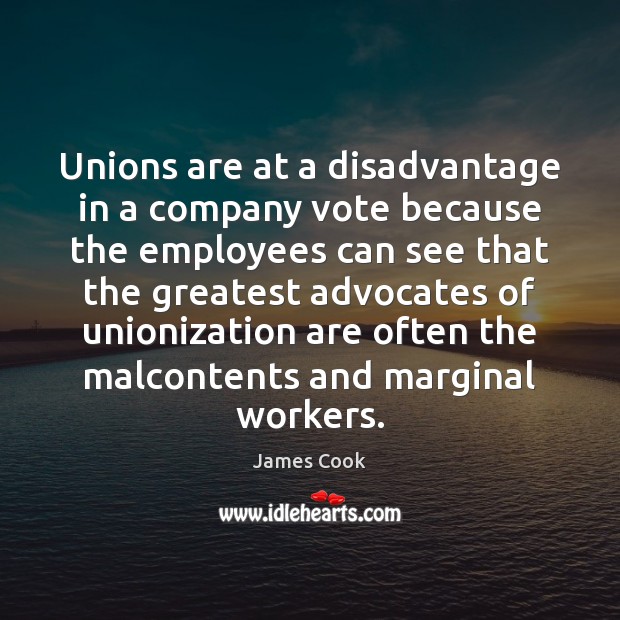 Unions are at a disadvantage in a company vote because the employees Image