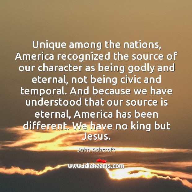Unique among the nations, America recognized the source of our character as Image