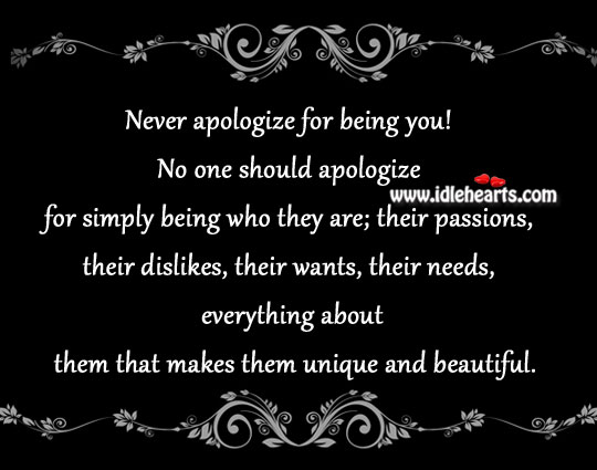 Never apologize for being you! Apology Quotes Image