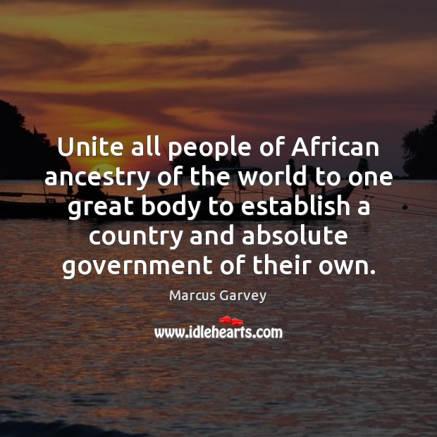 Unite all people of African ancestry of the world to one great Marcus Garvey Picture Quote