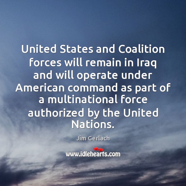 United States and Coalition forces will remain in Iraq and will operate Image