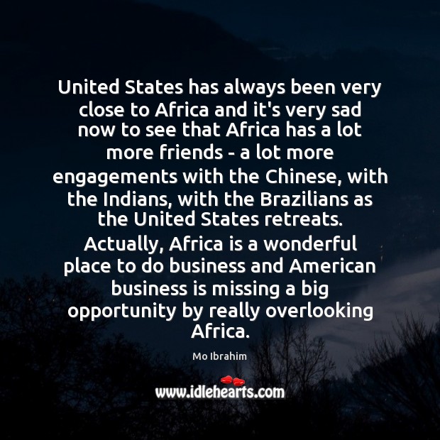 United States has always been very close to Africa and it’s very Mo Ibrahim Picture Quote