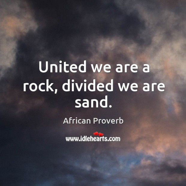 United we are a rock, divided we are sand. Image