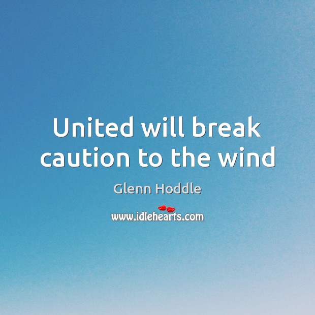 United will break caution to the wind Image