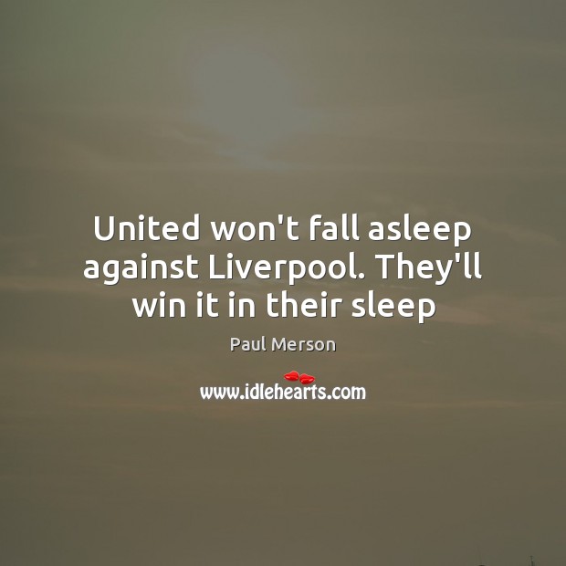 United won’t fall asleep against Liverpool. They’ll win it in their sleep Image