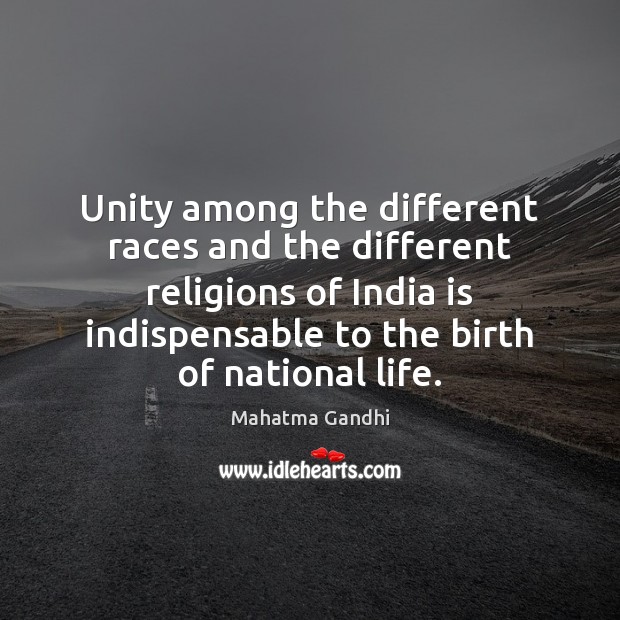Unity among the different races and the different religions of India is 
