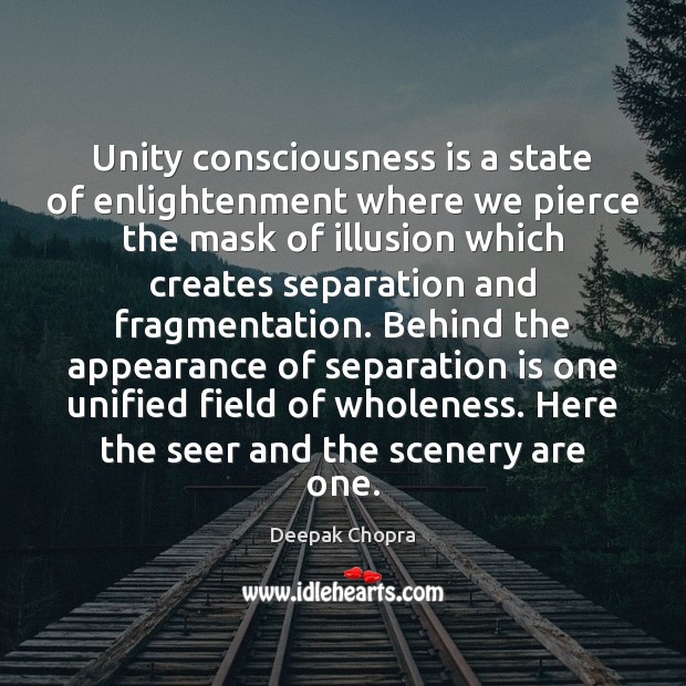 Unity consciousness is a state of enlightenment where we pierce the mask Deepak Chopra Picture Quote