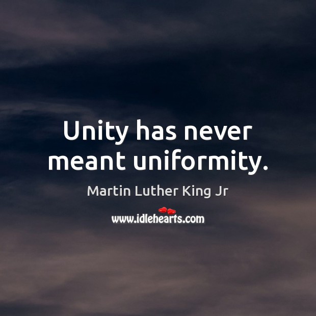 Unity has never meant uniformity. Image