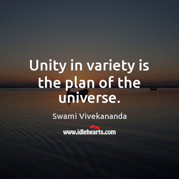 Unity in variety is the plan of the universe. Image