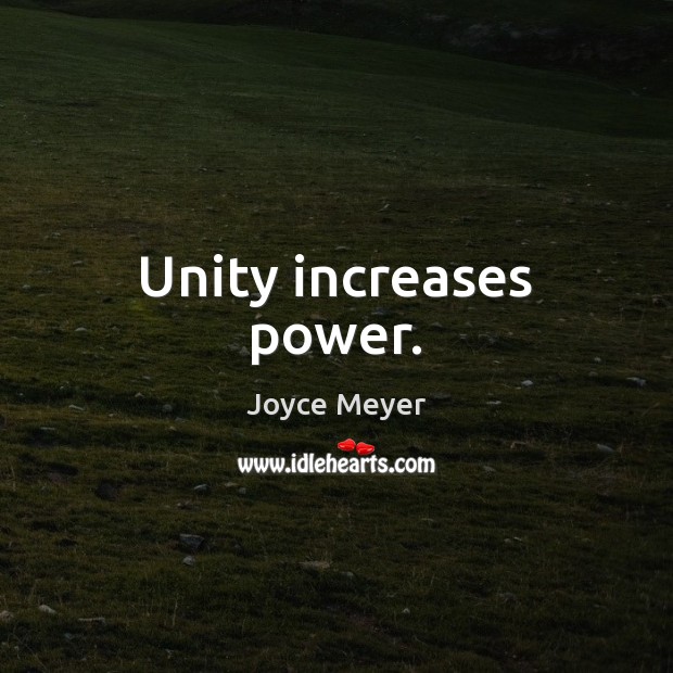 Unity increases power. Joyce Meyer Picture Quote