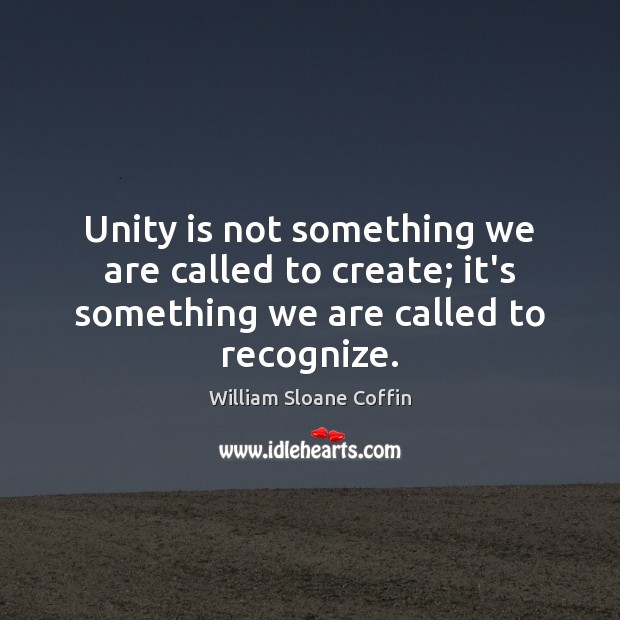 Unity is not something we are called to create; it’s something we are called to recognize. Image