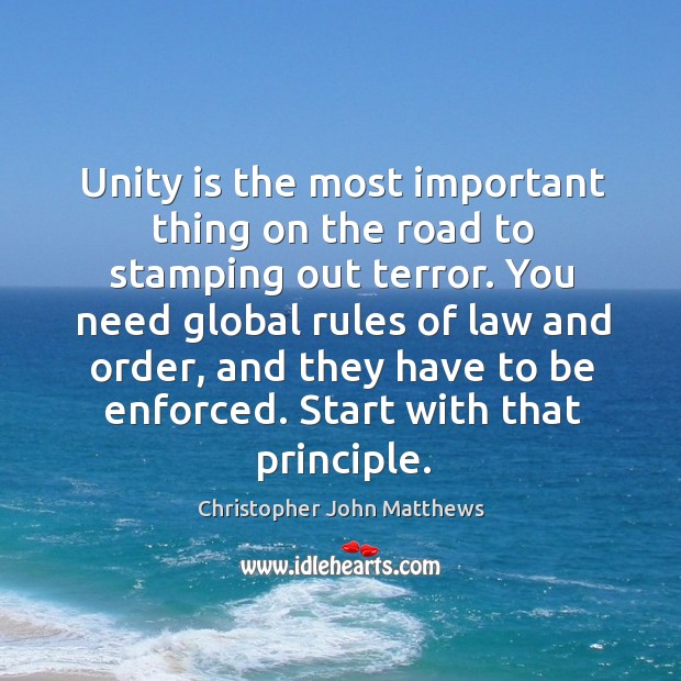Unity is the most important thing on the road to stamping out terror. Christopher John Matthews Picture Quote