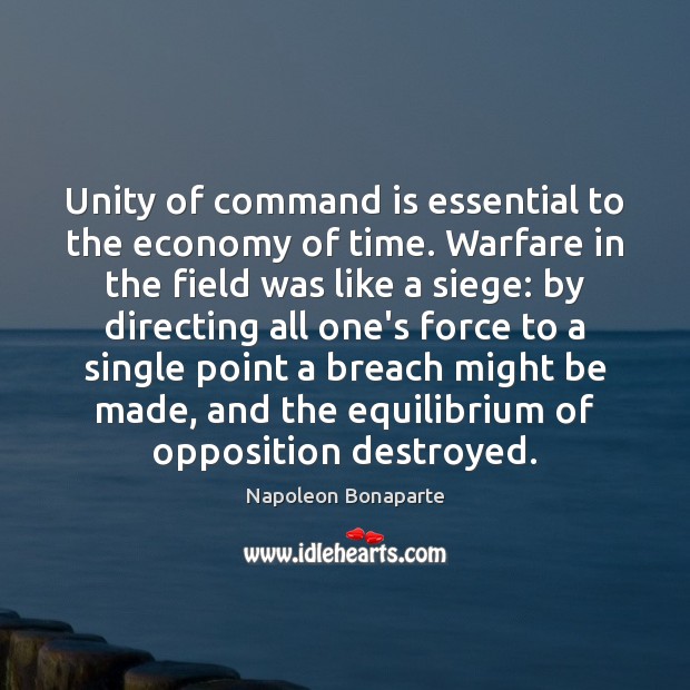 Unity of command is essential to the economy of time. Warfare in Napoleon Bonaparte Picture Quote