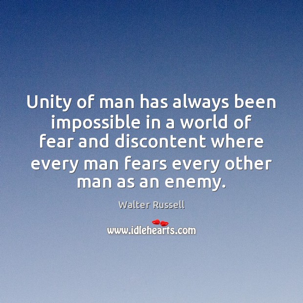 Unity of man has always been impossible in a world of fear Walter Russell Picture Quote