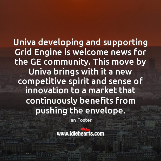 Univa developing and supporting Grid Engine is welcome news for the GE Ian Foster Picture Quote