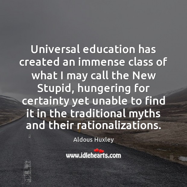 Universal education has created an immense class of what I may call Aldous Huxley Picture Quote