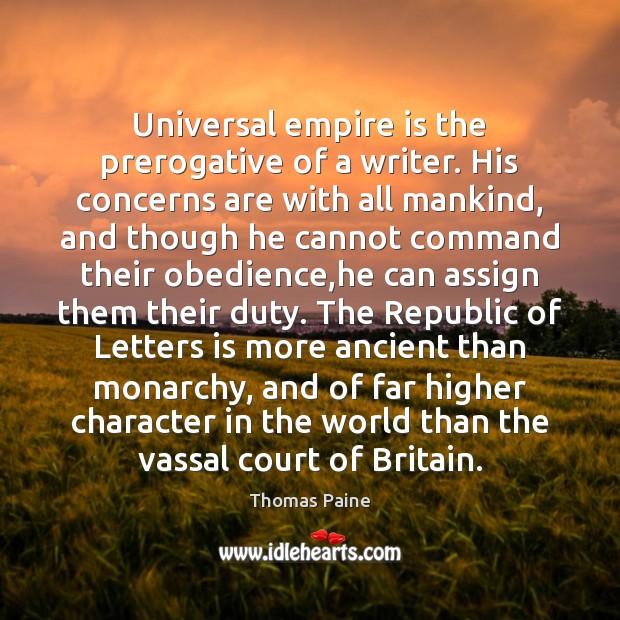 Universal empire is the prerogative of a writer. His concerns are with Thomas Paine Picture Quote