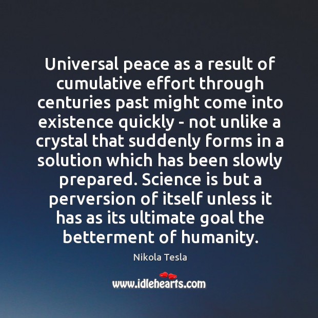 Universal peace as a result of cumulative effort through centuries past might Nikola Tesla Picture Quote