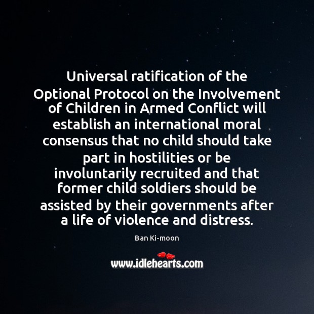 Universal ratification of the Optional Protocol on the Involvement of Children in Ban Ki-moon Picture Quote