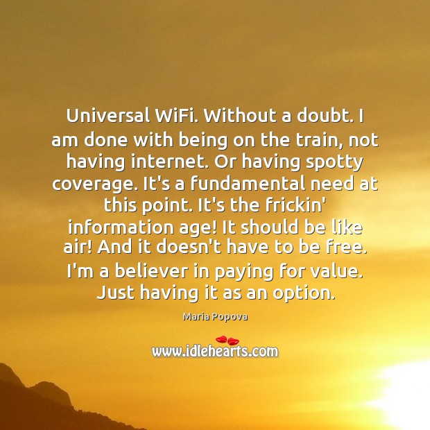 Universal WiFi. Without a doubt. I am done with being on the Maria Popova Picture Quote