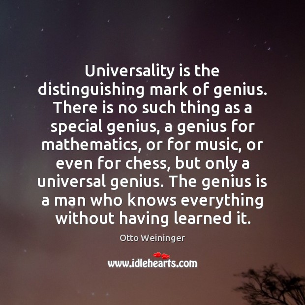 Universality is the distinguishing mark of genius. There is no such thing Otto Weininger Picture Quote
