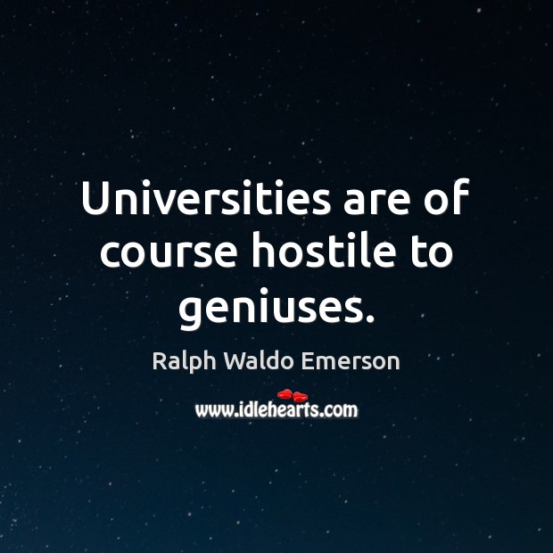 Universities are of course hostile to geniuses. Image