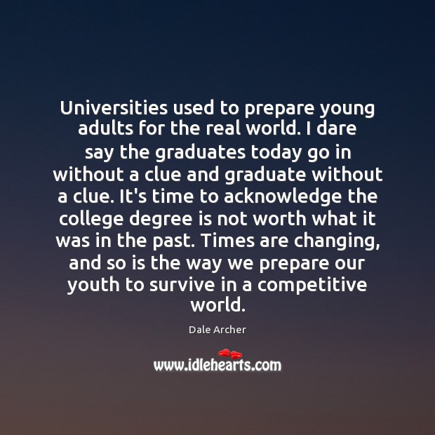 Universities used to prepare young adults for the real world. I dare Dale Archer Picture Quote