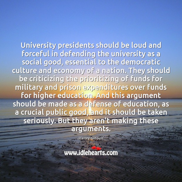 University presidents should be loud and forceful in defending the university as Henry Giroux Picture Quote