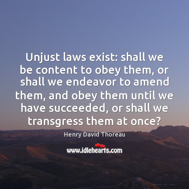 Unjust laws exist: shall we be content to obey them, or shall Image