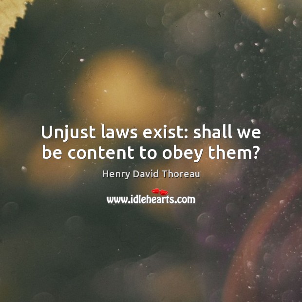 Unjust laws exist: shall we be content to obey them? Image