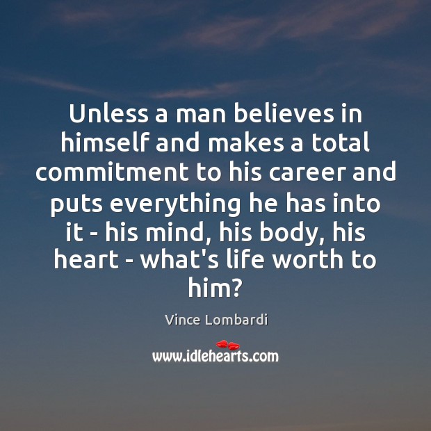 Unless a man believes in himself and makes a total commitment to Image