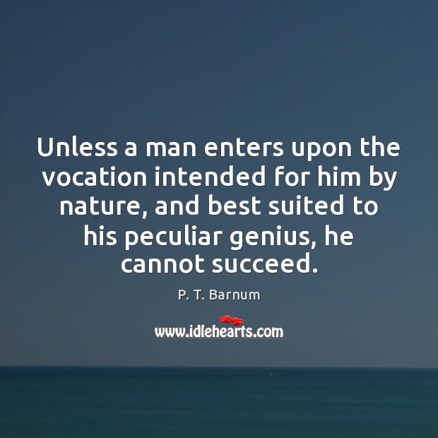 Unless a man enters upon the vocation intended for him by nature, Image