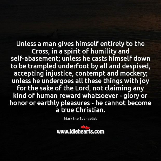 Unless a man gives himself entirely to the Cross, in a spirit Mark the Evangelist Picture Quote