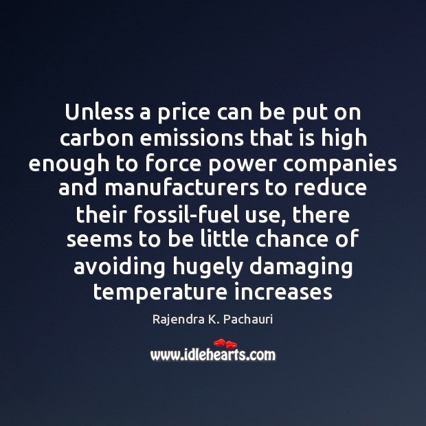 Unless a price can be put on carbon emissions that is high Image