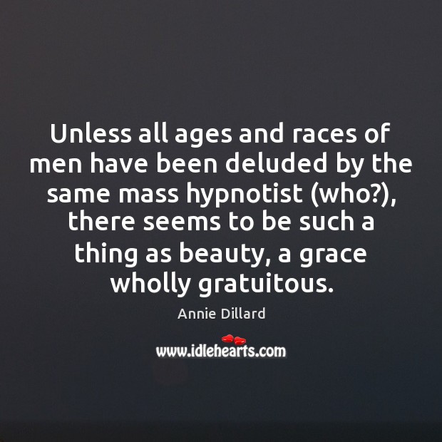 Unless all ages and races of men have been deluded by the Image