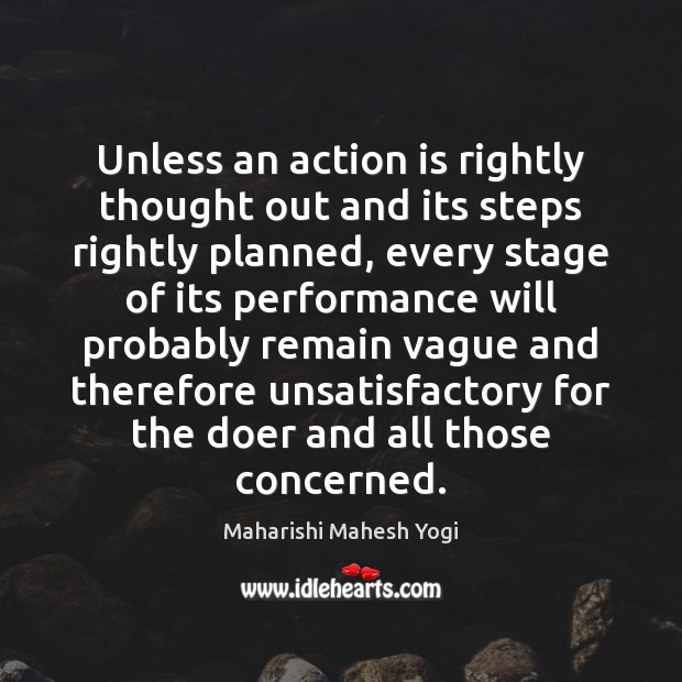 Unless an action is rightly thought out and its steps rightly planned, Action Quotes Image