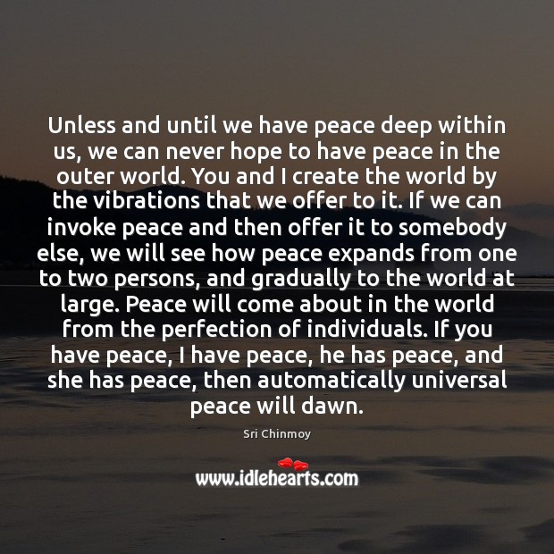 Unless and until we have peace deep within us, we can never Sri Chinmoy Picture Quote