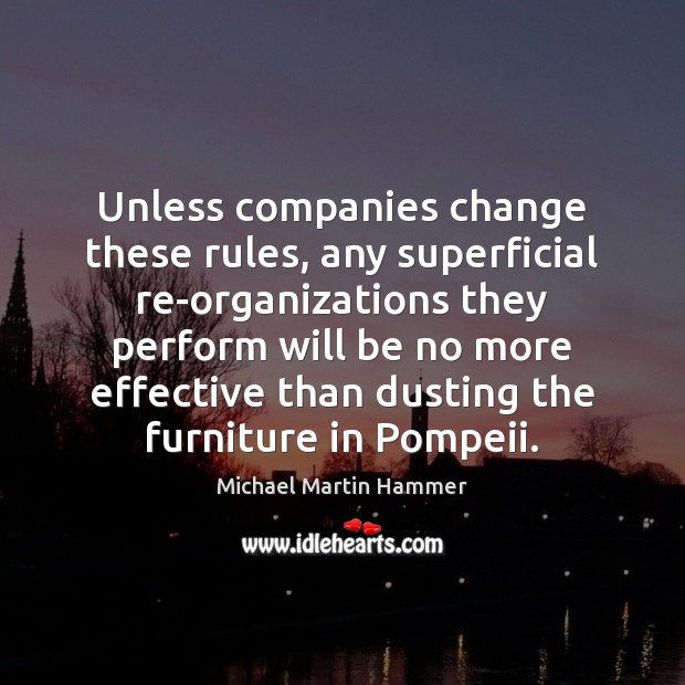Unless companies change these rules, any superficial re-organizations they perform will be Michael Martin Hammer Picture Quote