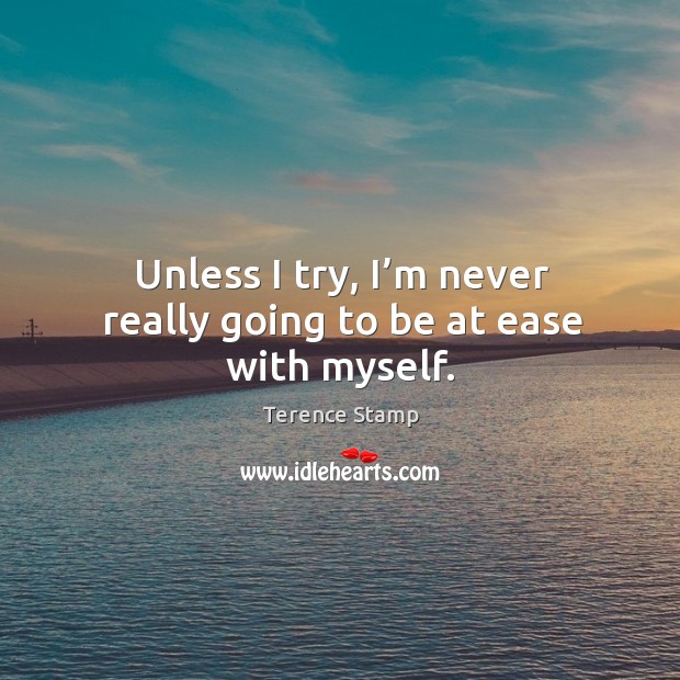 Unless I try, I’m never really going to be at ease with myself. Image