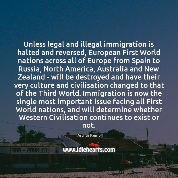 Unless legal and illegal immigration is halted and reversed, European First World Arthur Kemp Picture Quote