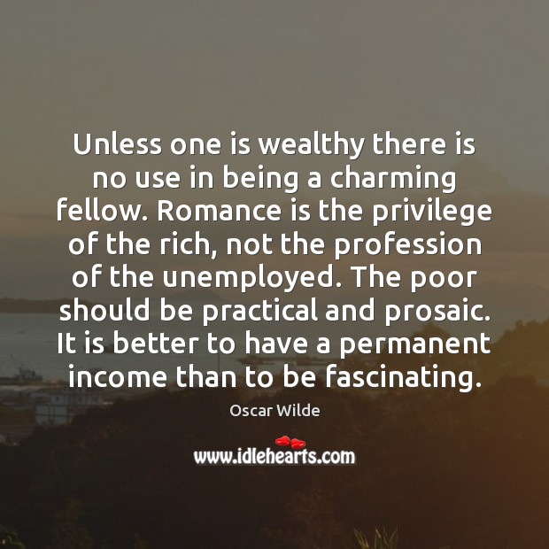 Unless one is wealthy there is no use in being a charming Income Quotes Image