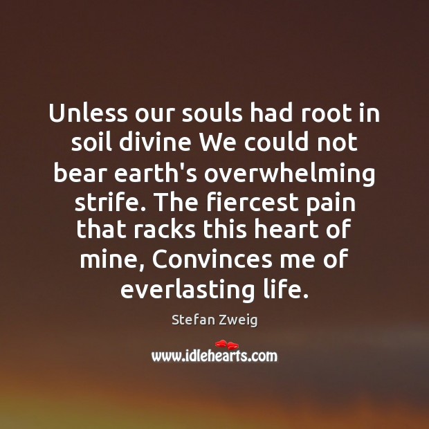 Unless our souls had root in soil divine We could not bear Image