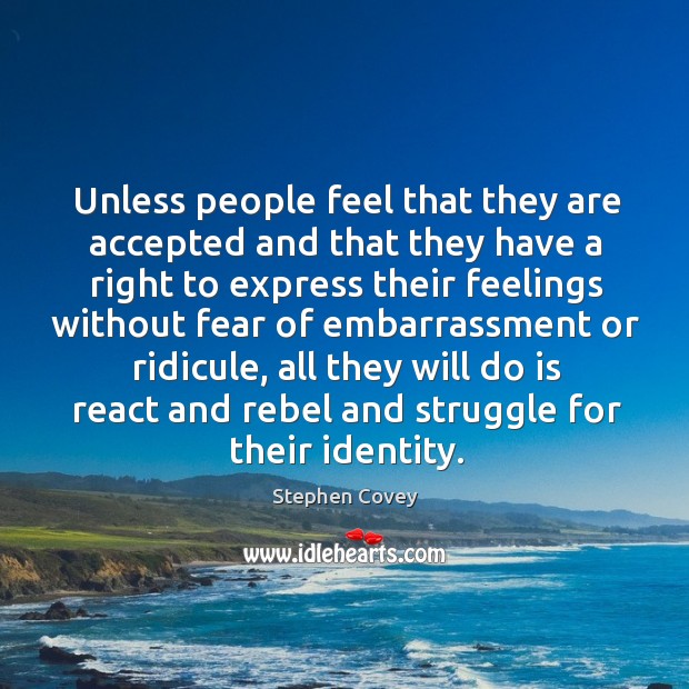 Unless people feel that they are accepted and that they have a Stephen Covey Picture Quote