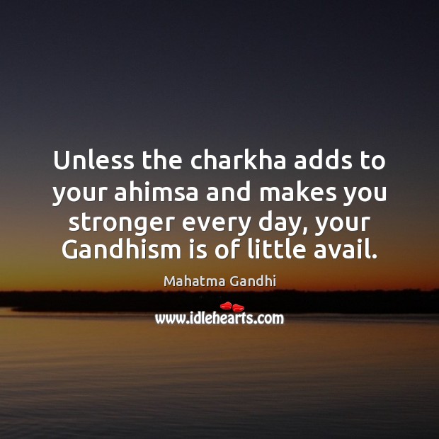 Unless the charkha adds to your ahimsa and makes you stronger every Image