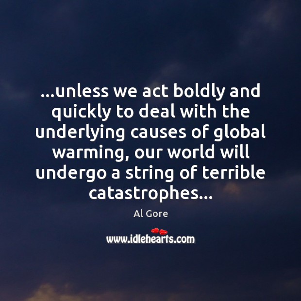 …unless we act boldly and quickly to deal with the underlying causes Image